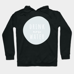 Drink More Water Hoodie